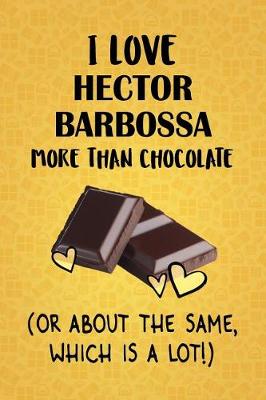 Book cover for I Love Hector Barbossa More Than Chocolate (Or About The Same, Which Is A Lot!)