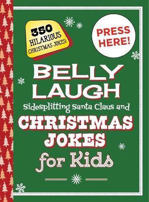 Cover of Belly Laugh Sidesplitting Santa Claus and Christmas Jokes for Kids