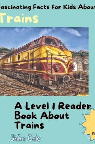 Cover of Fascinating Facts for Kids About Trains