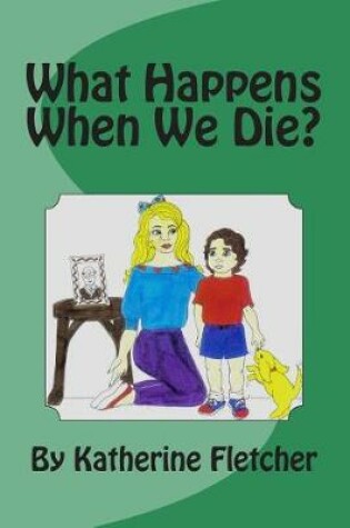 Cover of What Happens When We Die?