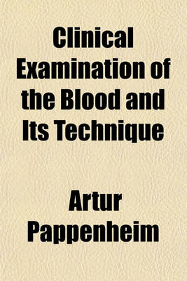 Book cover for Clinical Examination of the Blood and Its Technique; A Manual for Students and Practitioners