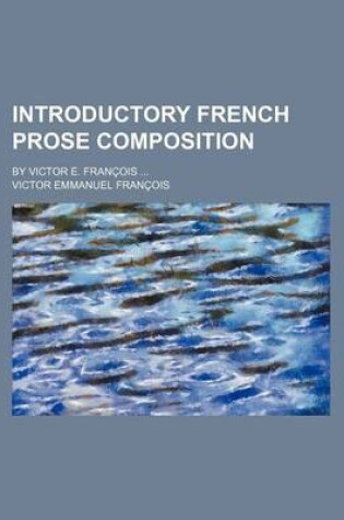 Cover of Introductory French Prose Composition; By Victor E. Francois