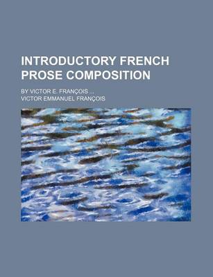 Book cover for Introductory French Prose Composition; By Victor E. Francois