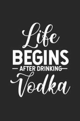 Cover of Life Begins After Drinking Vodka