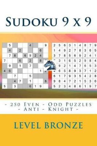 Cover of Sudoku 9 X 9 - 250 Even - Odd Puzzles - Anti - Knight - Level Bronze