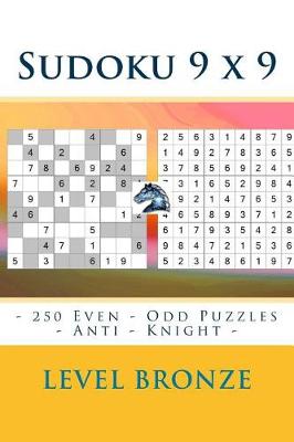 Book cover for Sudoku 9 X 9 - 250 Even - Odd Puzzles - Anti - Knight - Level Bronze