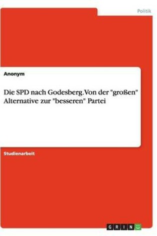 Cover of Die SPD Nach Godesberg. Von Der Groen Alternative Zur Besseren Partei