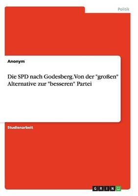 Book cover for Die SPD Nach Godesberg. Von Der Groen Alternative Zur Besseren Partei