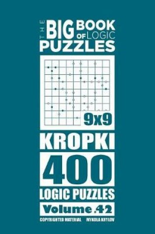 Cover of The Big Book of Logic Puzzles - Kropki 400 Logic (Volume 42)