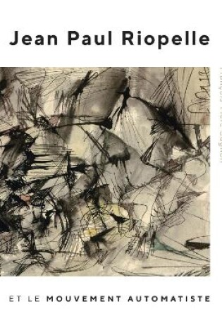 Cover of Jean Paul Riopelle et le Mouvement Automatiste