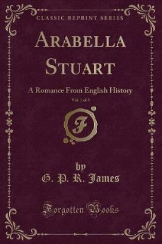 Cover of Arabella Stuart, Vol. 1 of 3