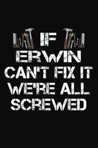 Cover of If Erwin Can't Fix It We're All Screwed