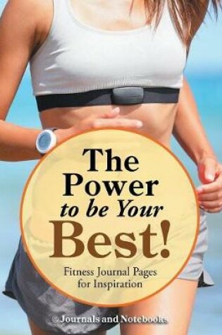Cover of The Power to be Your Best! Fitness Journal Pages for Inspiration