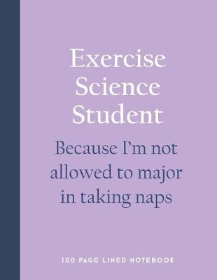 Book cover for Exercise Science Student - Because I'm Not Allowed to Major in Taking Naps