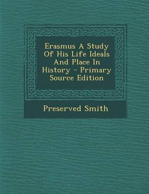 Book cover for Erasmus a Study of His Life Ideals and Place in History - Primary Source Edition