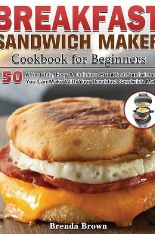 Cover of Breakfast Sandwich Maker Cookbook for Beginners