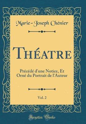 Book cover for Théatre, Vol. 2: Précédé d'une Notice, Et Orné du Portrait de l'Auteur (Classic Reprint)