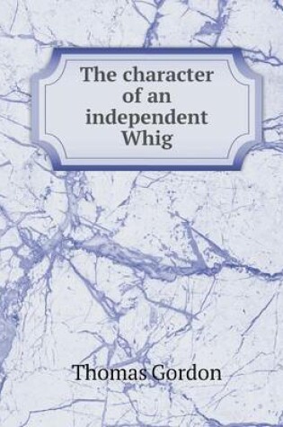 Cover of The character of an independent Whig