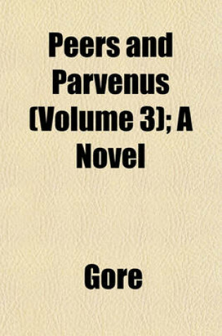 Cover of Peers and Parvenus (Volume 3); A Novel