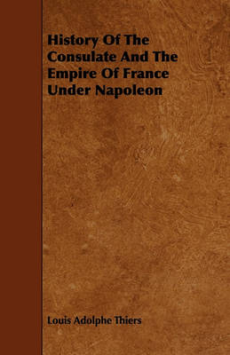 Book cover for History Of The Consulate And The Empire Of France Under Napoleon