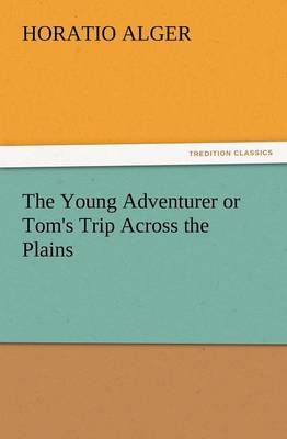 Book cover for The Young Adventurer or Tom's Trip Across the Plains