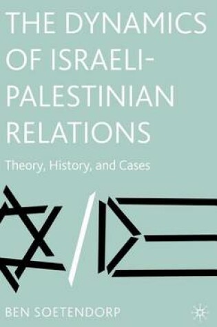 Cover of Dynamics of Israeli-Palestinian Relations, The: Theory, History, and Cases