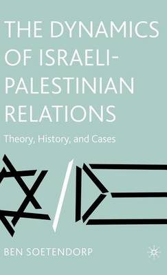 Book cover for Dynamics of Israeli-Palestinian Relations, The: Theory, History, and Cases