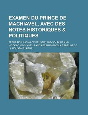 Book cover for Examen Du Prince de Machiavel, Avec Des Notes Historiques & Politiques