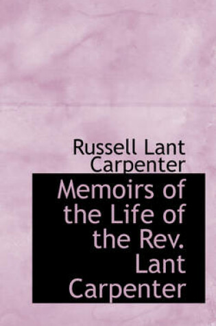 Cover of Memoirs of the Life of the REV. Lant Carpenter