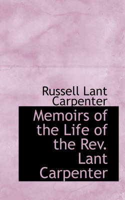 Book cover for Memoirs of the Life of the REV. Lant Carpenter