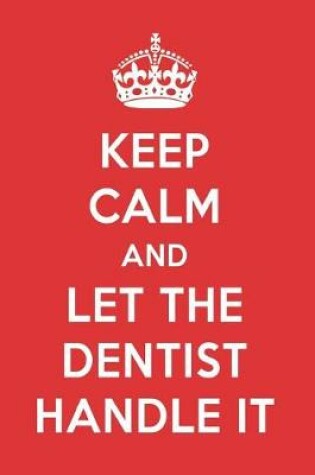 Cover of Keep Calm and Let the Dentist Handle It