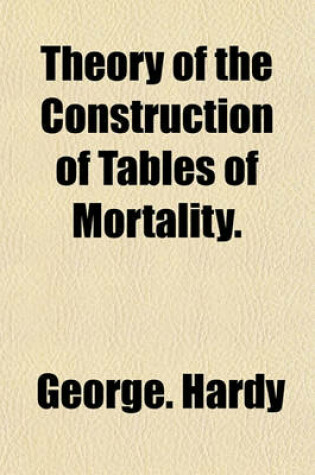 Cover of Theory of the Construction of Tables of Mortality.