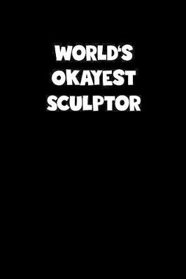 Book cover for World's Okayest Sculptor Notebook - Sculptor Diary - Sculptor Journal - Funny Gift for Sculptor