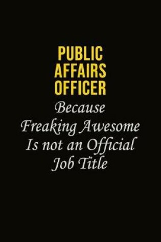 Cover of Public Affairs Officer Because Freaking Awesome Is Not An Official Job Title