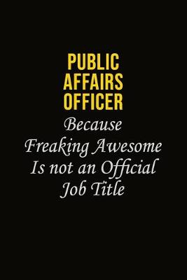 Book cover for Public Affairs Officer Because Freaking Awesome Is Not An Official Job Title