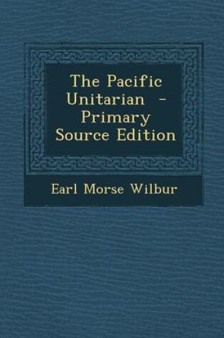 Cover of The Pacific Unitarian - Primary Source Edition