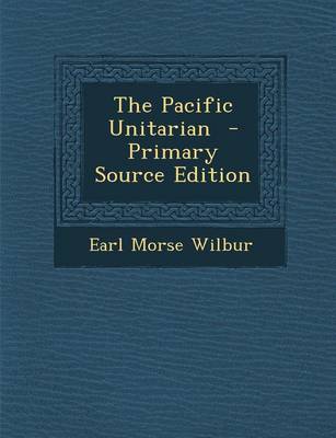 Book cover for The Pacific Unitarian - Primary Source Edition