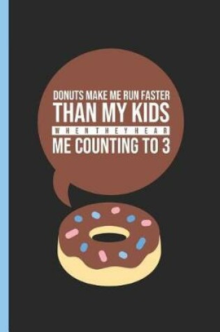 Cover of Donuts Make Me Run Faster Than My Kids When They Hear Me Counting to 3