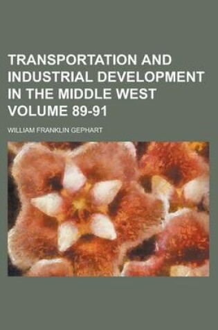 Cover of Transportation and Industrial Development in the Middle West Volume 89-91