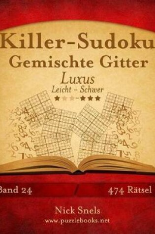 Cover of Killer-Sudoku Gemischte Gitter Luxus - Leicht Bis Schwer - Band 24 - 474 Rätsel