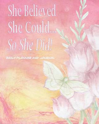 Cover of She Believed She Could, So She Did! Daily Planner and Journal