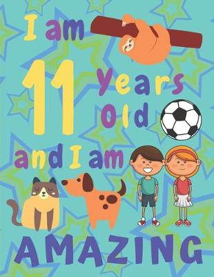 Book cover for I am 11 Years Old and I am Amazing