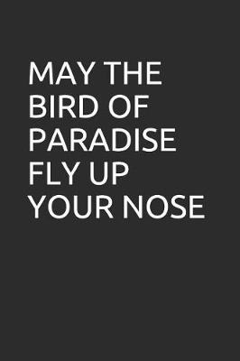 Book cover for May the Bird of Paradise Fly Up Your Nose