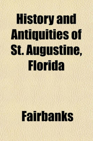 Cover of History and Antiquities of St. Augustine, Florida