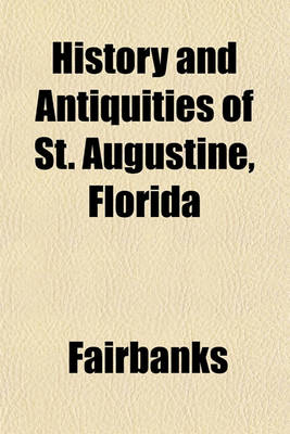 Book cover for History and Antiquities of St. Augustine, Florida