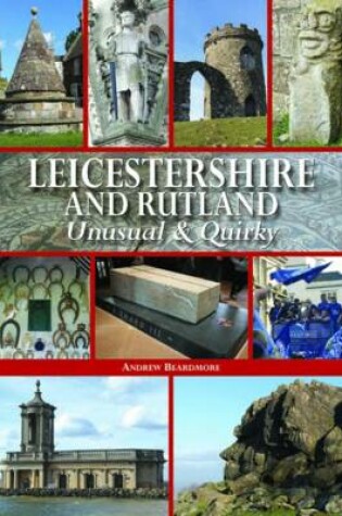 Cover of Leicestershire and Rutland Unusual & Quirky