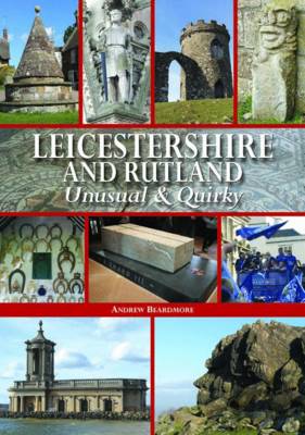 Cover of Leicestershire and Rutland Unusual & Quirky