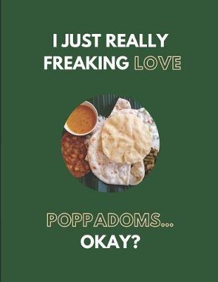 Book cover for I Just Really Freaking Love Poppadoms... Okay?