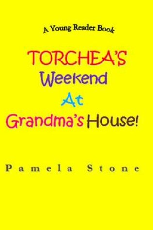 Cover of Torchea's Weekend at Grandma's House