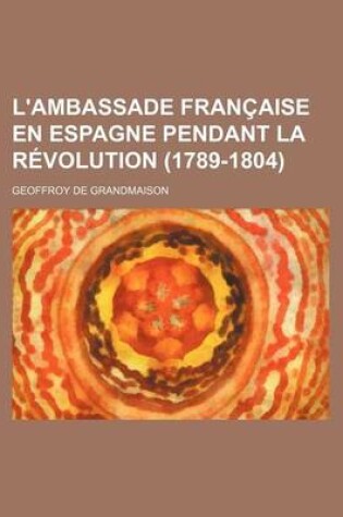 Cover of L'Ambassade Francaise En Espagne Pendant La Revolution (1789-1804)
